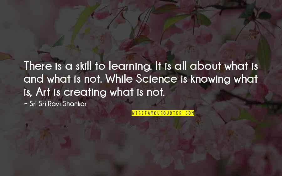 My Mom Is My Inspiration Quotes By Sri Sri Ravi Shankar: There is a skill to learning. It is