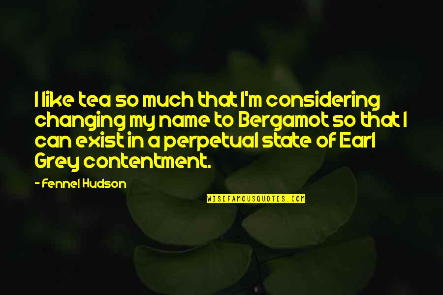 My Name Is Earl Best Quotes By Fennel Hudson: I like tea so much that I'm considering