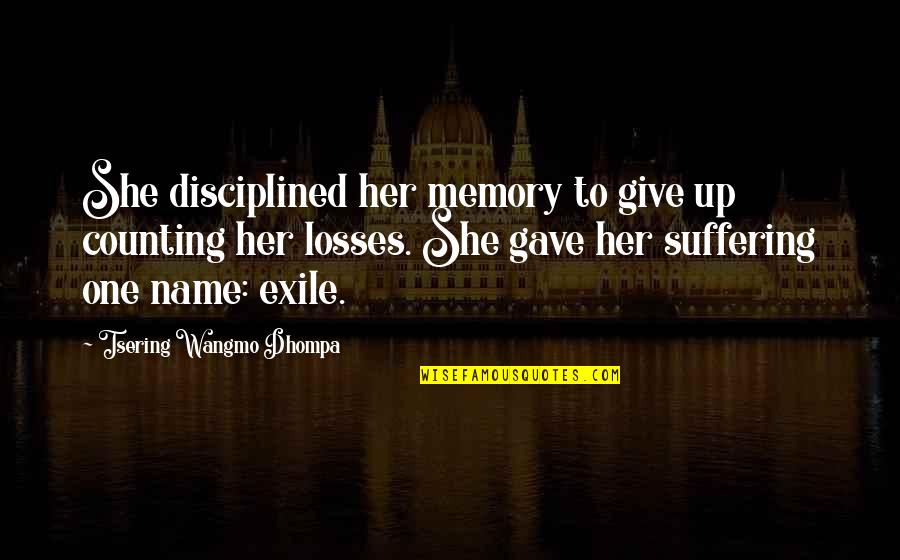 My Name Is Memory Quotes By Tsering Wangmo Dhompa: She disciplined her memory to give up counting