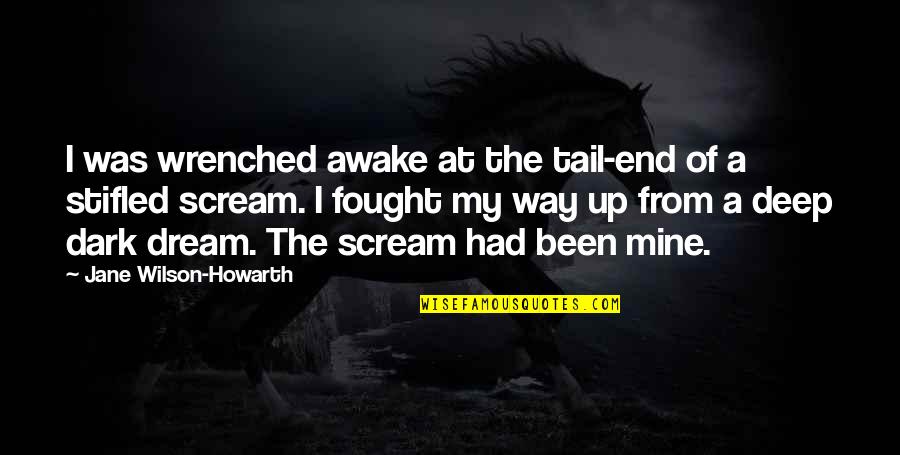 My Nightmare Quotes By Jane Wilson-Howarth: I was wrenched awake at the tail-end of