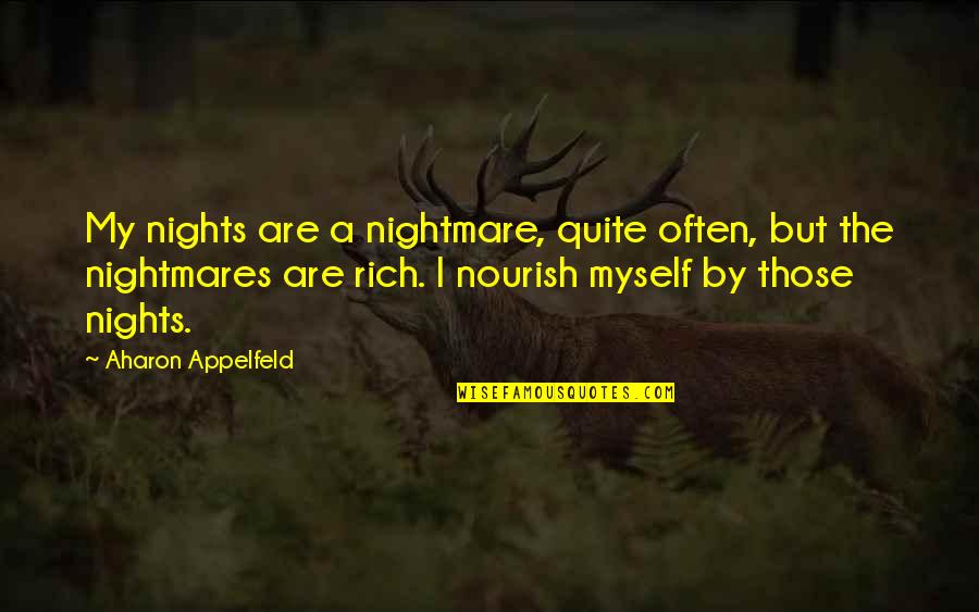 My Nightmares Quotes By Aharon Appelfeld: My nights are a nightmare, quite often, but