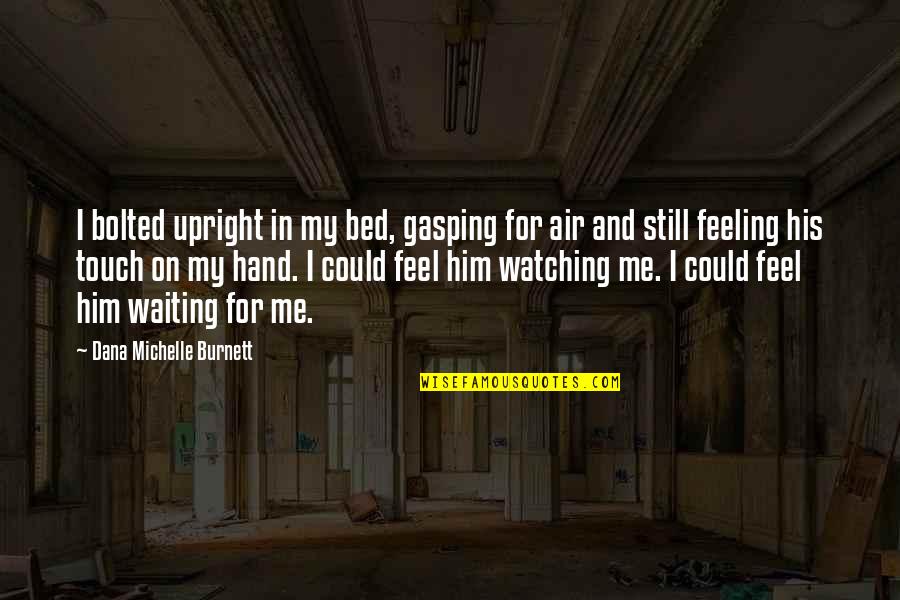 My Nightmares Quotes By Dana Michelle Burnett: I bolted upright in my bed, gasping for