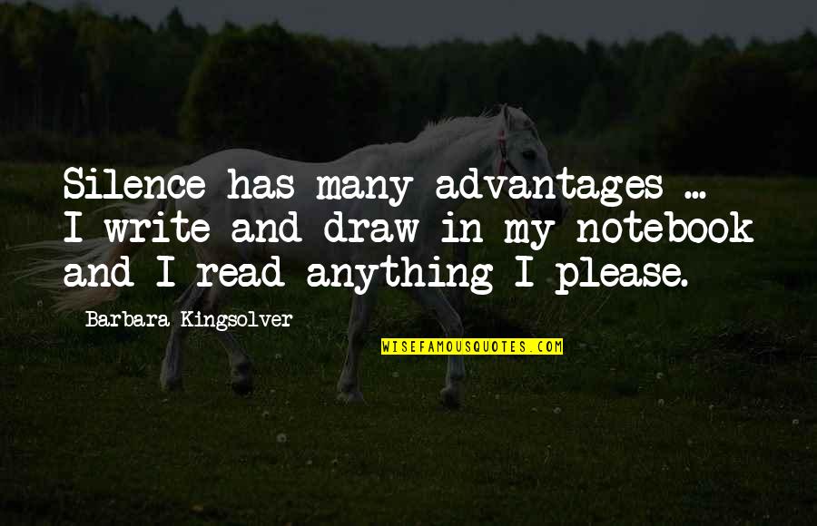 My Notebook Quotes By Barbara Kingsolver: Silence has many advantages ... I write and