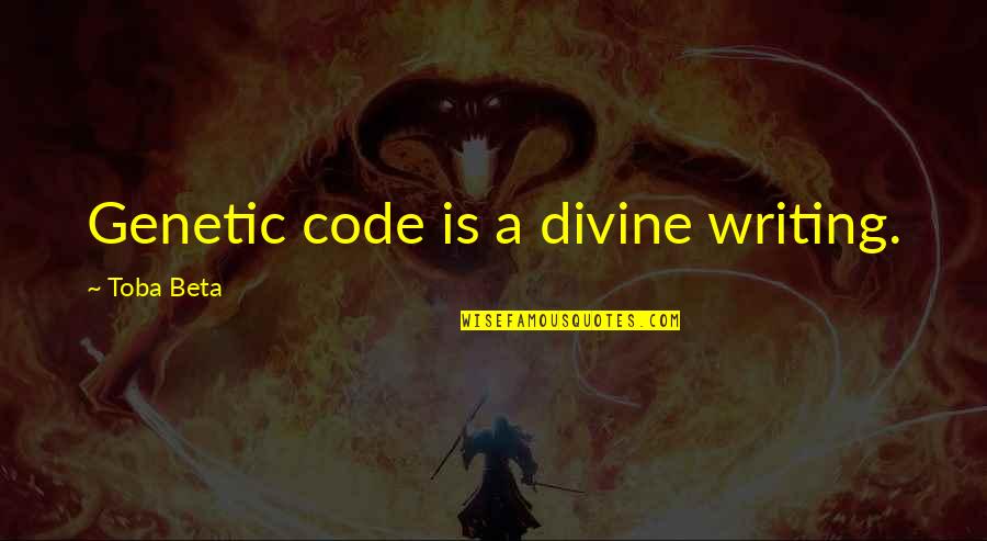 My Own Creation Quotes By Toba Beta: Genetic code is a divine writing.