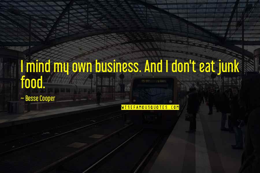 My Own Mind Quotes By Besse Cooper: I mind my own business. And I don't