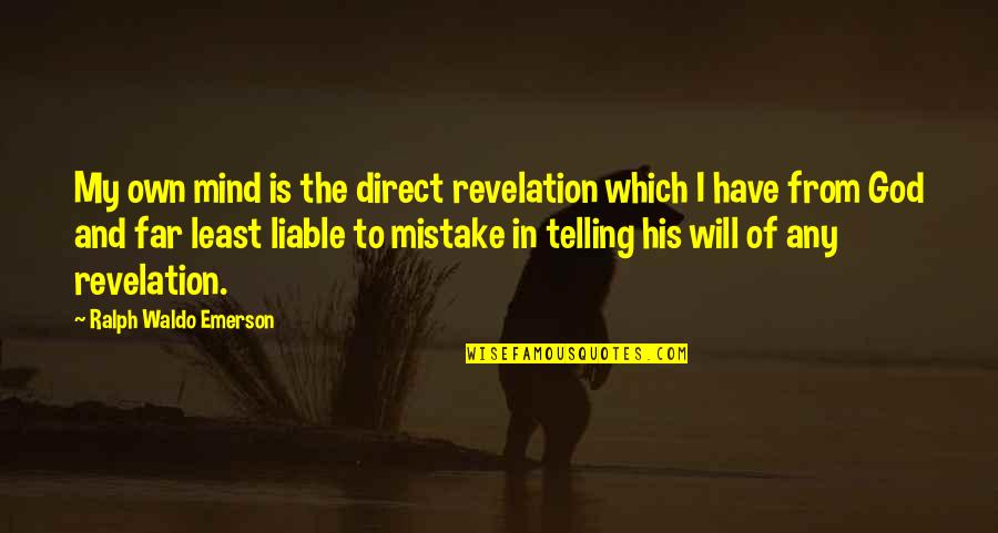 My Own Mind Quotes By Ralph Waldo Emerson: My own mind is the direct revelation which