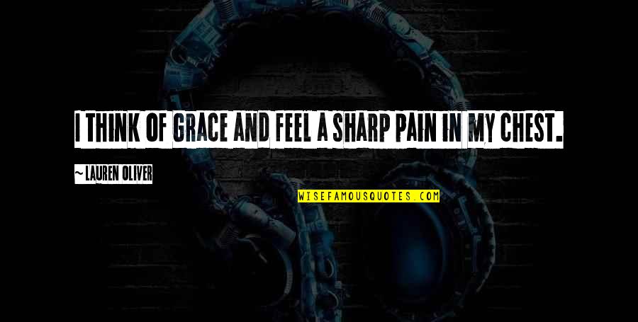 My Pain Quotes By Lauren Oliver: I think of Grace and feel a sharp