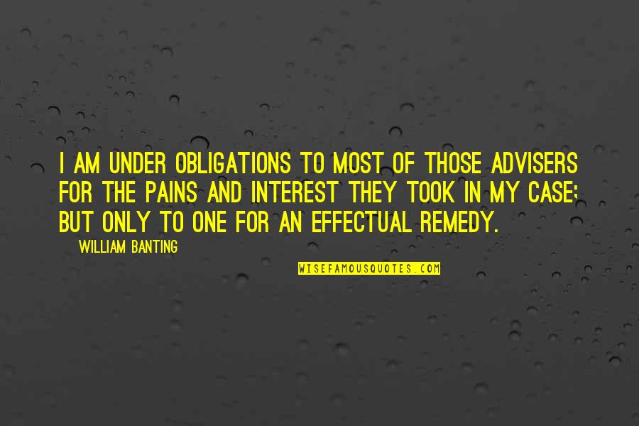 My Pain Quotes By William Banting: I am under obligations to most of those