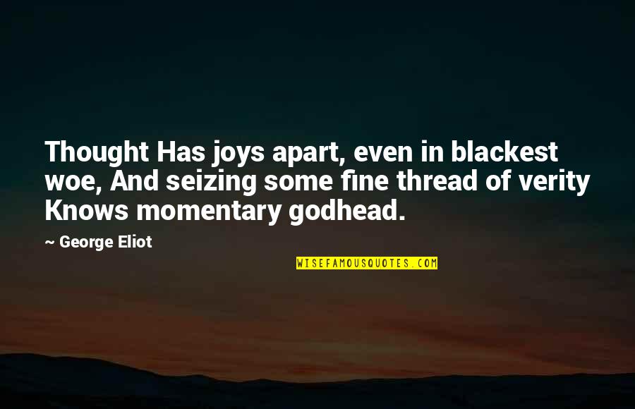 My Pic Quotes By George Eliot: Thought Has joys apart, even in blackest woe,