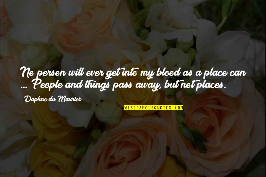 My Place Quotes By Daphne Du Maurier: No person will ever get into my blood