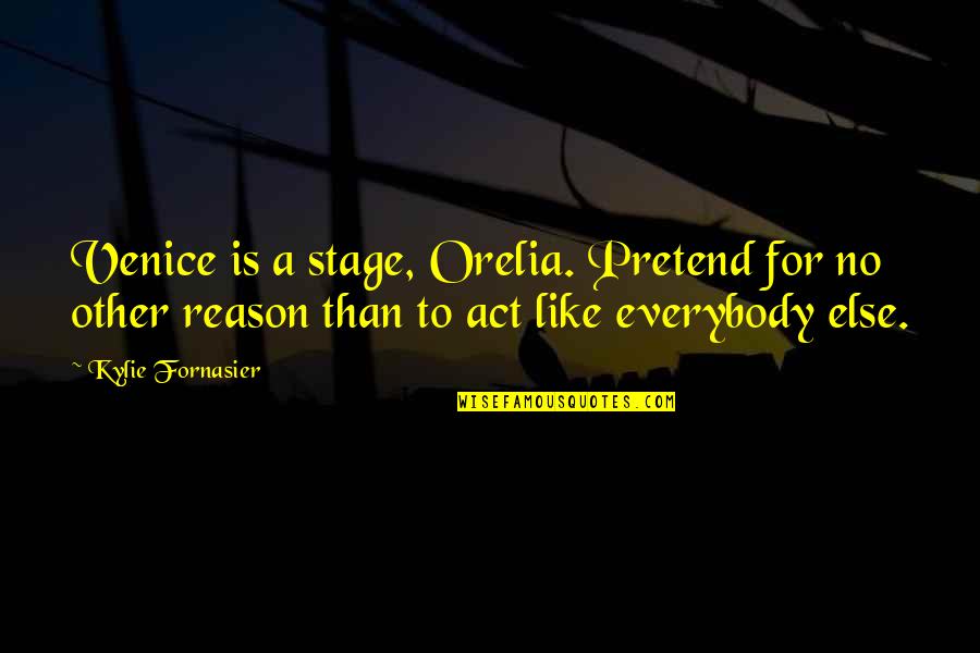 My Prayer Partner Quotes By Kylie Fornasier: Venice is a stage, Orelia. Pretend for no