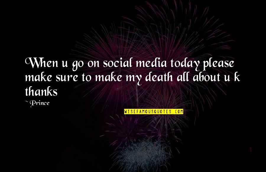 My Prince Quotes By Prince: When u go on social media today please