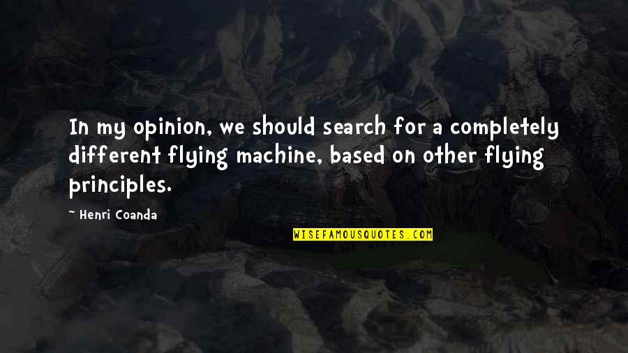 My Principles Quotes By Henri Coanda: In my opinion, we should search for a