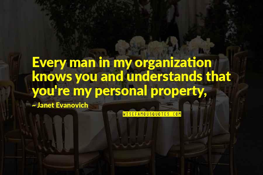 My Property Quotes By Janet Evanovich: Every man in my organization knows you and