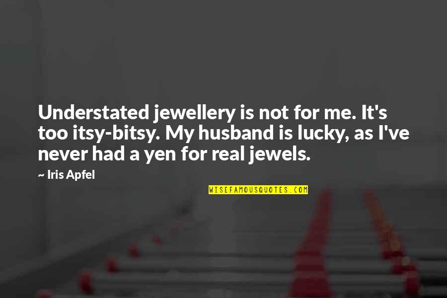 My Real Me Quotes By Iris Apfel: Understated jewellery is not for me. It's too