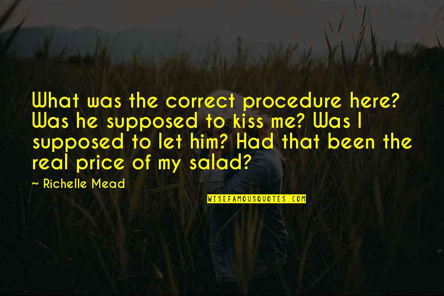 My Real Me Quotes By Richelle Mead: What was the correct procedure here? Was he