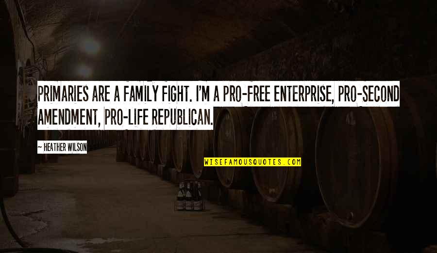 My Second Family Quotes By Heather Wilson: Primaries are a family fight. I'm a pro-free