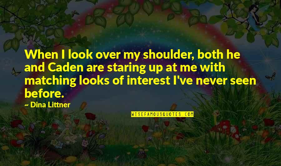 My Shoulder Quotes By Dina Littner: When I look over my shoulder, both he