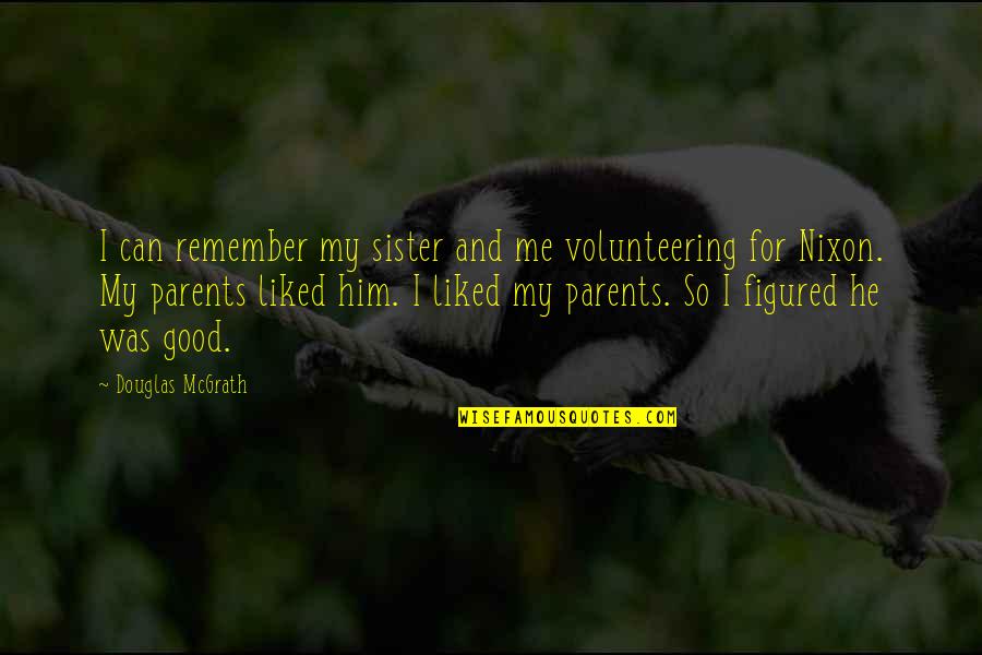 My Sister And Me Quotes By Douglas McGrath: I can remember my sister and me volunteering