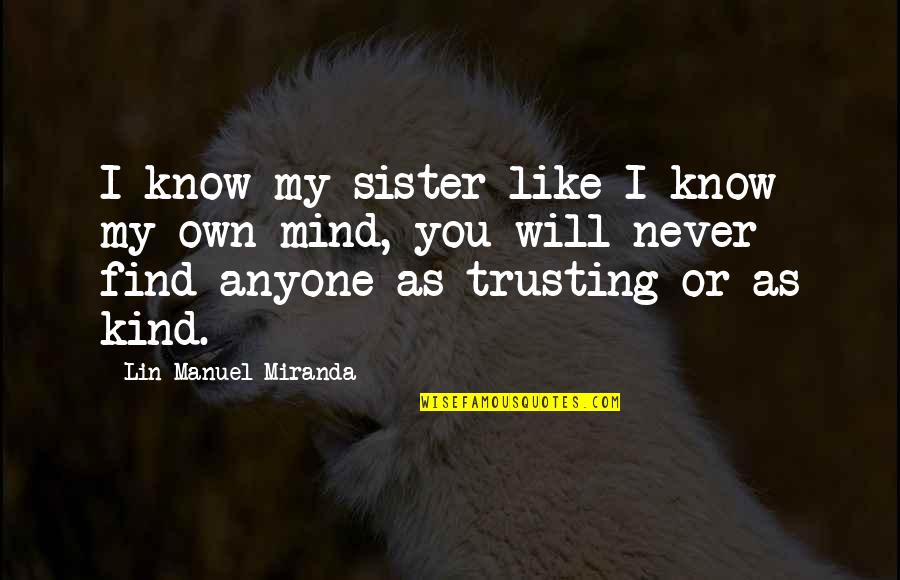 My Sister Love Quotes By Lin-Manuel Miranda: I know my sister like I know my