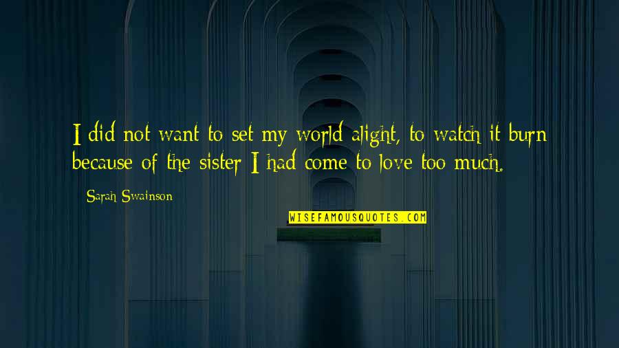 My Sister Love Quotes By Sarah Swainson: I did not want to set my world