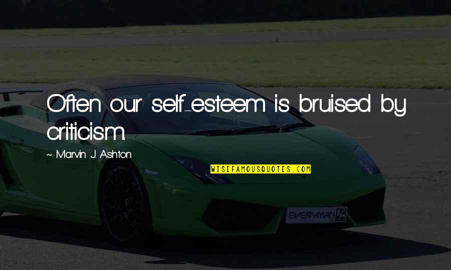 My Sister Tagalog Quotes By Marvin J. Ashton: Often our self-esteem is bruised by criticism.