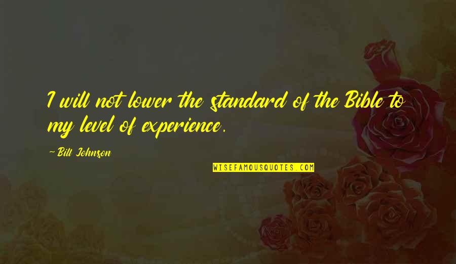 My Standard Quotes By Bill Johnson: I will not lower the standard of the