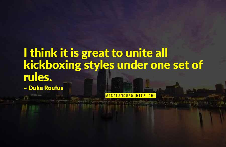 My Style Rules Quotes By Duke Roufus: I think it is great to unite all