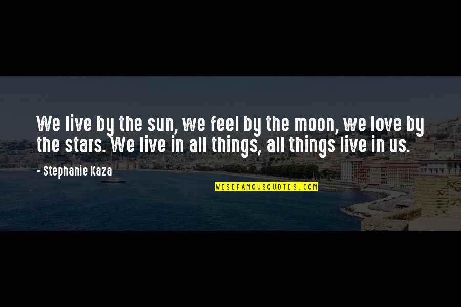 My Sun And Moon Quotes By Stephanie Kaza: We live by the sun, we feel by