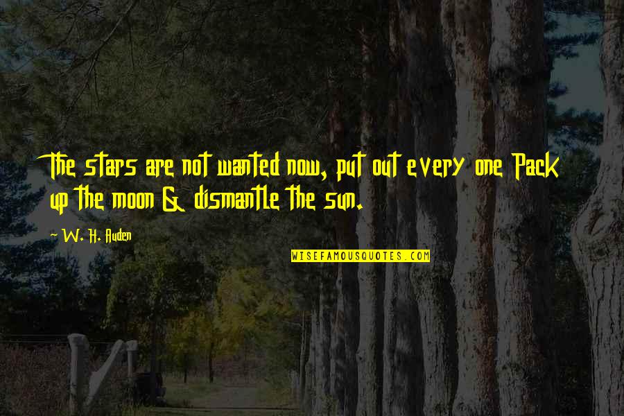 My Sun And Moon Quotes By W. H. Auden: The stars are not wanted now, put out