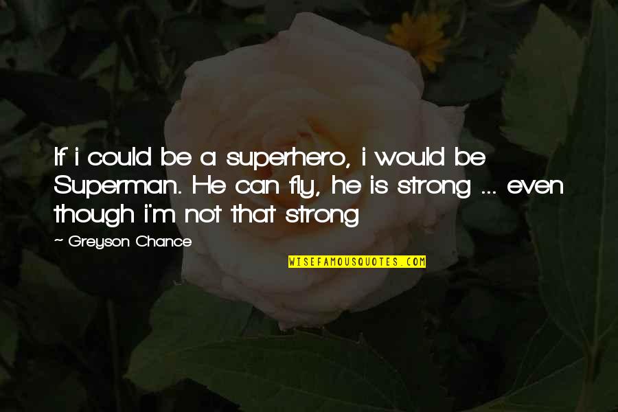 My Superman Quotes By Greyson Chance: If i could be a superhero, i would