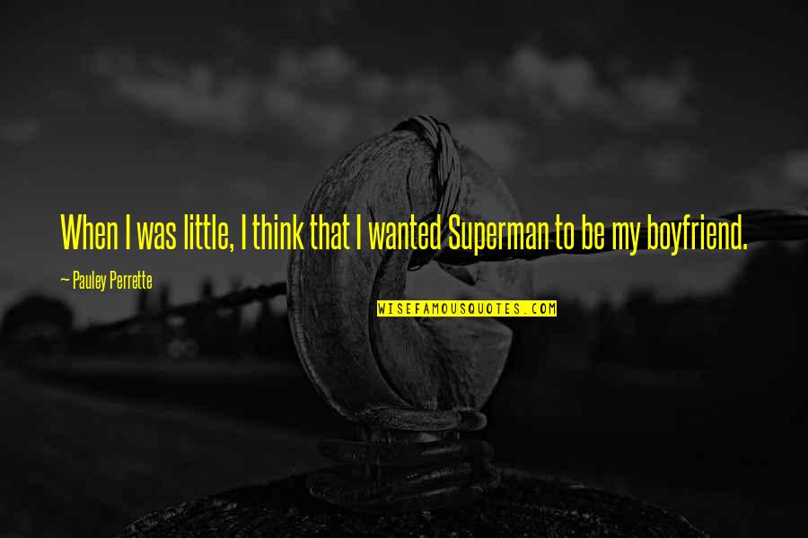 My Superman Quotes By Pauley Perrette: When I was little, I think that I