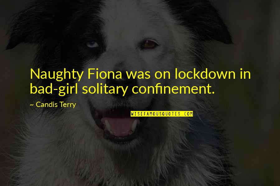 My Sweet Girl Quotes By Candis Terry: Naughty Fiona was on lockdown in bad-girl solitary