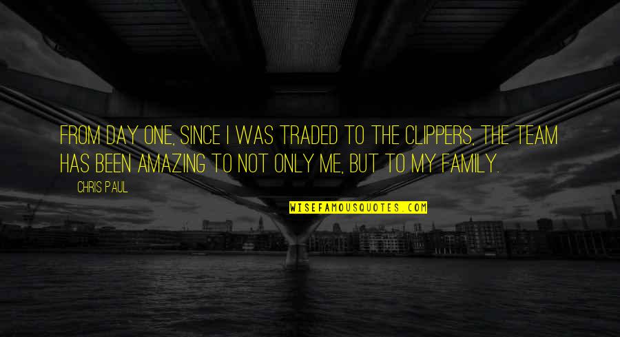 My Team Is My Family Quotes By Chris Paul: From day one, since I was traded to