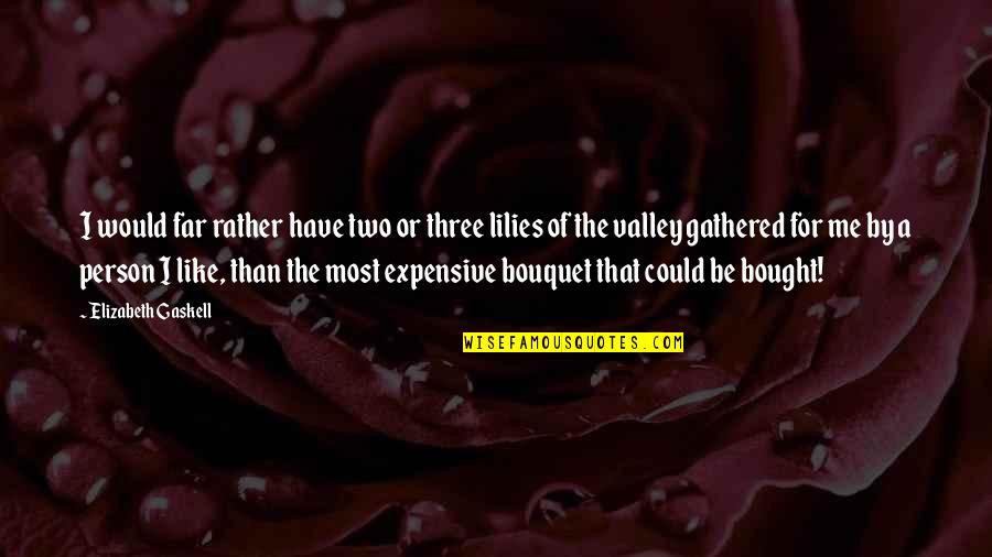 My Three Daughters Quotes By Elizabeth Gaskell: I would far rather have two or three