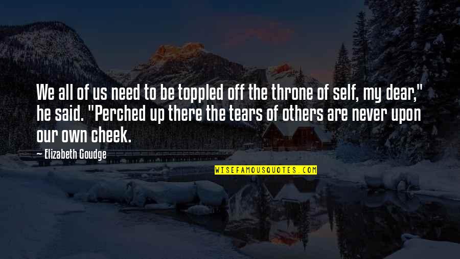 My Throne Quotes By Elizabeth Goudge: We all of us need to be toppled