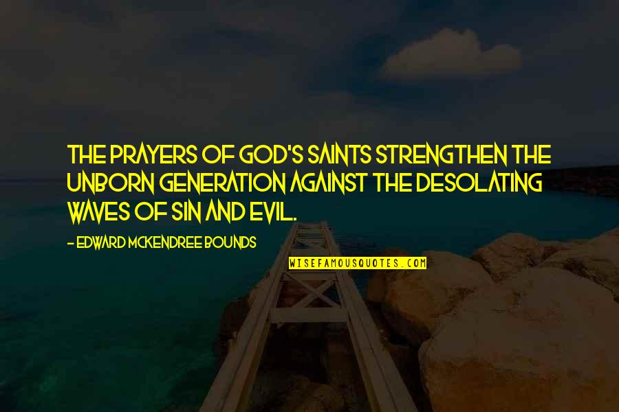 My Unborn Quotes By Edward McKendree Bounds: The prayers of God's saints strengthen the unborn