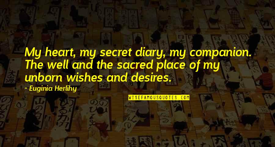 My Unborn Quotes By Euginia Herlihy: My heart, my secret diary, my companion. The