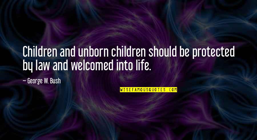 My Unborn Quotes By George W. Bush: Children and unborn children should be protected by