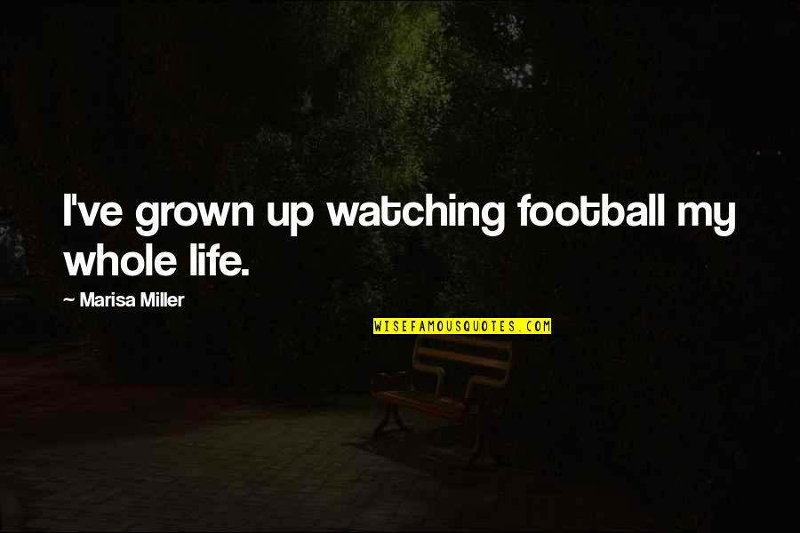 My Whole Life Quotes By Marisa Miller: I've grown up watching football my whole life.