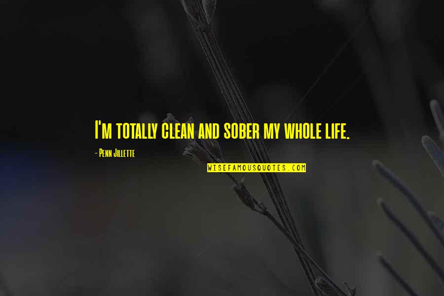 My Whole Life Quotes By Penn Jillette: I'm totally clean and sober my whole life.