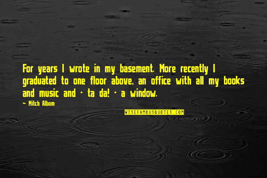 My Window Quotes By Mitch Albom: For years I wrote in my basement. More