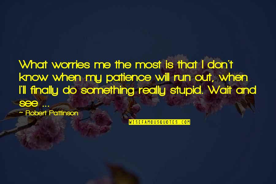 My Worries Quotes By Robert Pattinson: What worries me the most is that I