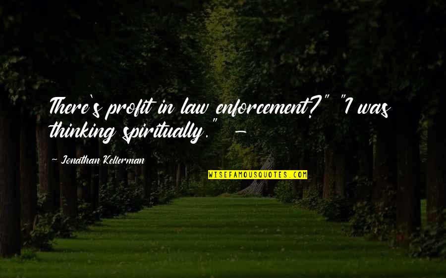 Myardent Quotes By Jonathan Kellerman: There's profit in law enforcement?" "I was thinking