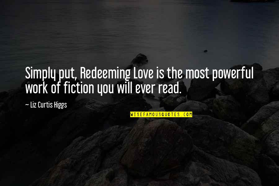 Myasnikov Custom Quotes By Liz Curtis Higgs: Simply put, Redeeming Love is the most powerful