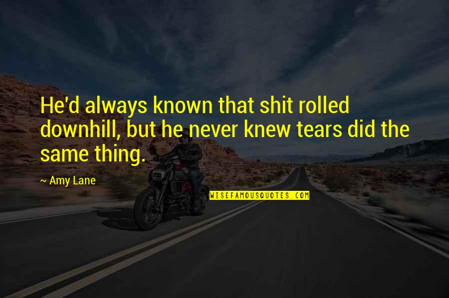 Myhres Syndrome Quotes By Amy Lane: He'd always known that shit rolled downhill, but