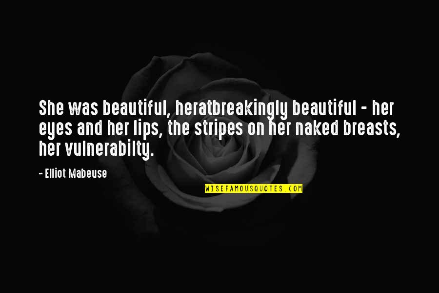 Myiesha Watson Quotes By Elliot Mabeuse: She was beautiful, heratbreakingly beautiful - her eyes