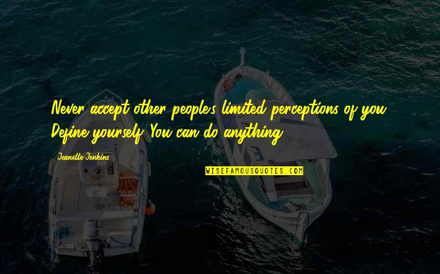 Mylonas Savatiano Quotes By Jeanette Jenkins: Never accept other people's limited perceptions of you.