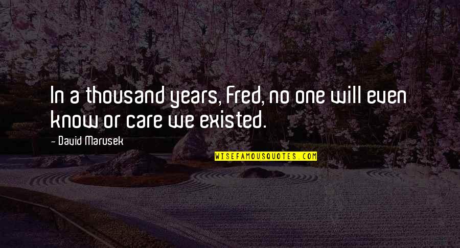 Mynyddoedd Cymru Quotes By David Marusek: In a thousand years, Fred, no one will