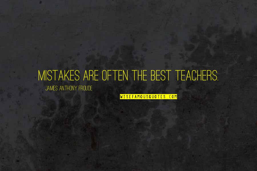 Myopsida Quotes By James Anthony Froude: Mistakes are often the best teachers.